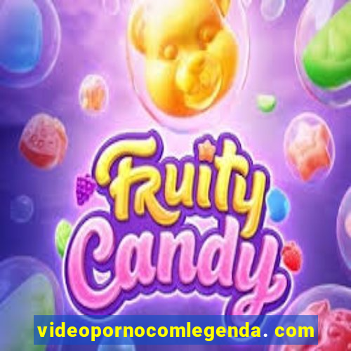 videopornocomlegenda. com